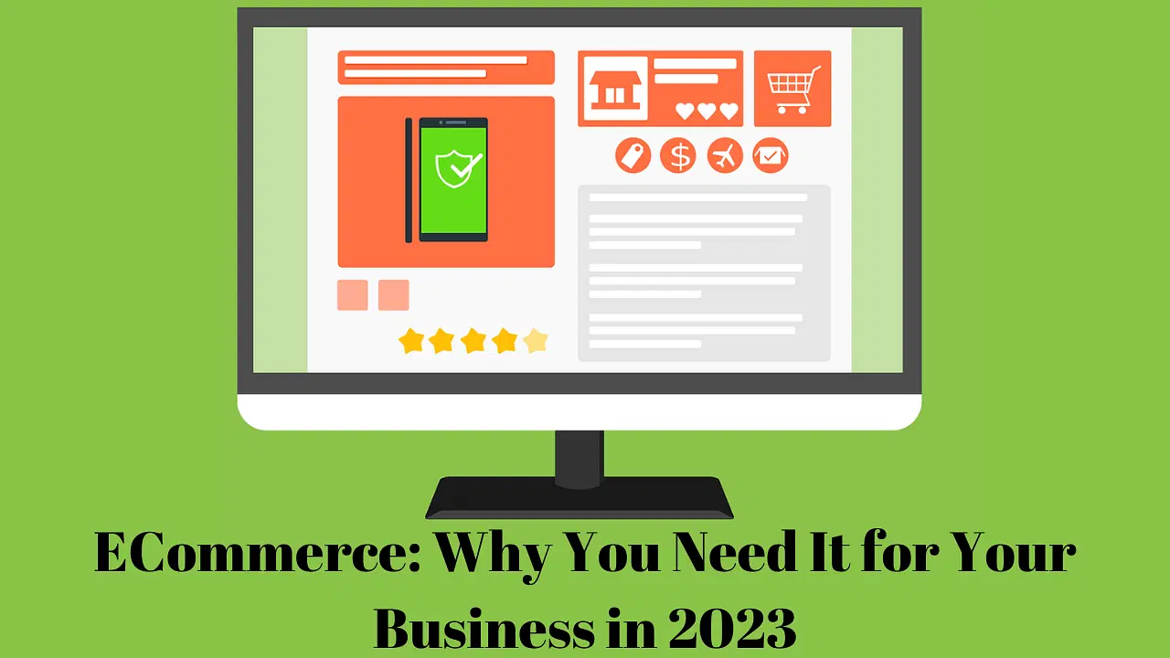 Ecommerce: Why You Need It for Your Business in 2023