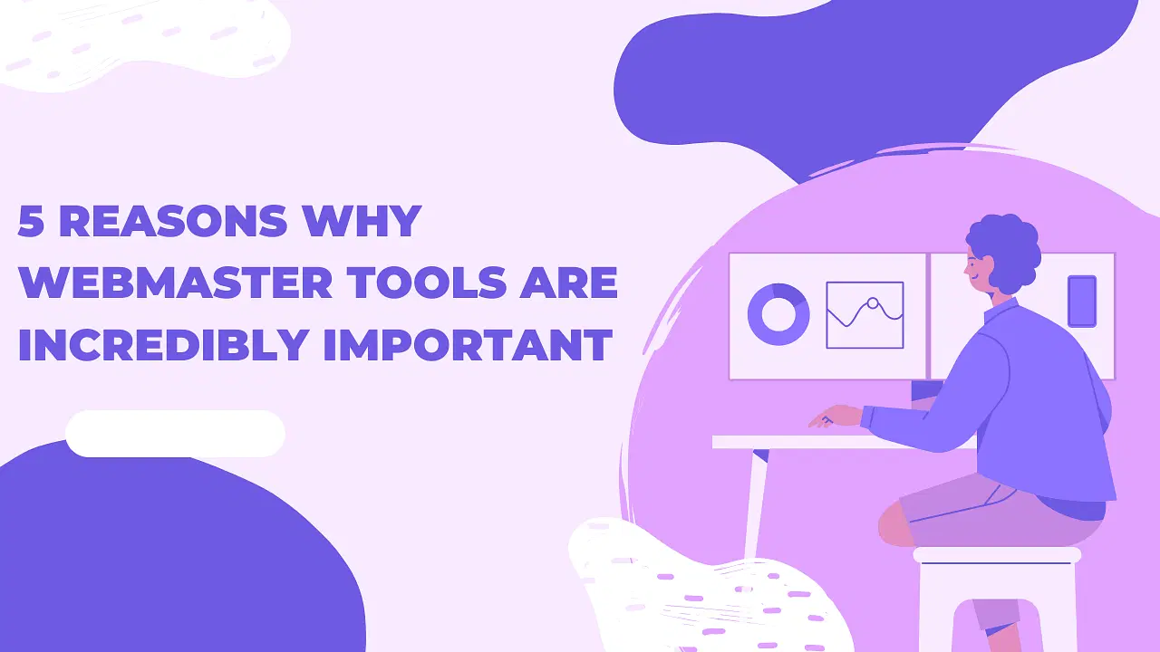 5 Reasons Why Webmaster Tools are Incredibly Important
