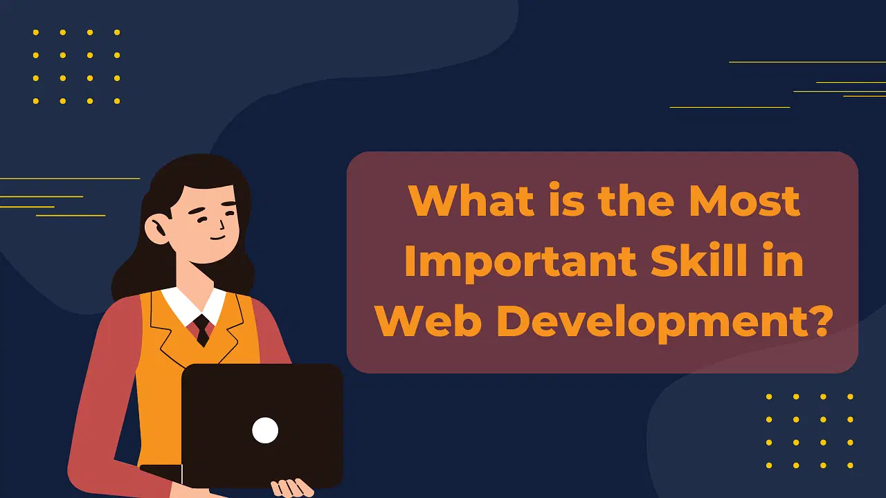 What is the Most Important Skill in Web Development?